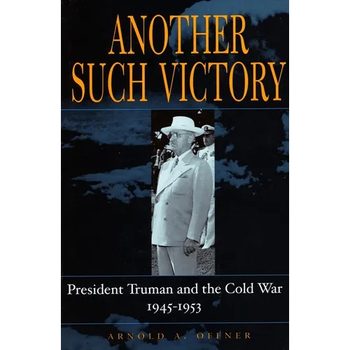 Another Such Victory: President Truman and the Cold War, 1945-1953 - Paperback