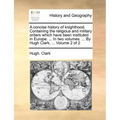 A Concise History of Knighthood. Containing the Religious and Military Orders Which Have Been Instituted in Europe. ... in Two Volumes. ... by Hugh Cl