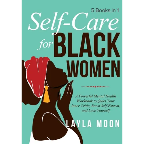 Self-Care for Black Women: 5 Books in 1 - A Powerful Mental Health Workbook to Quiet Your Inner Critic, Boost Self-Esteem, and Love Yourself - Paperback