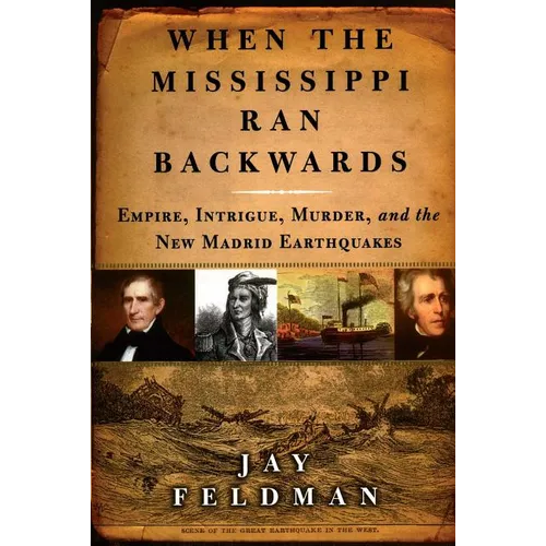 When the Mississippi Ran Backwards: Empire, Intrigue, Murder, and the New Madrid Earthquakes of 1811-12 - Paperback