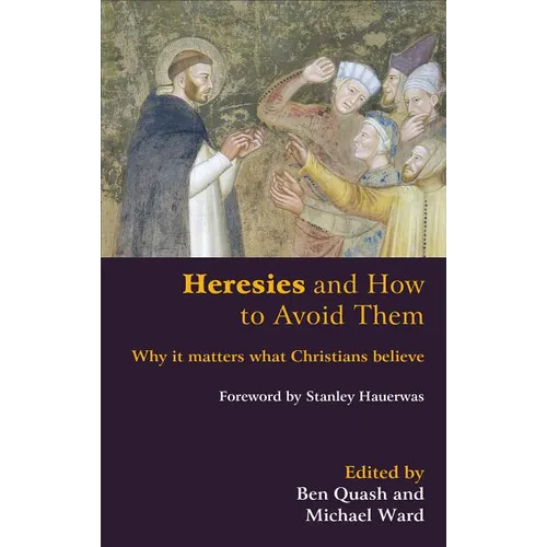 Heresies and How to Avoid Them: Why It Matters What Christians Believe - Paperback