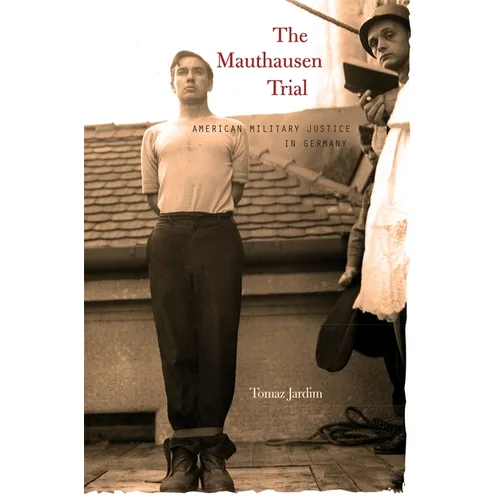 Mauthausen Trial: American Military Justice in Germany