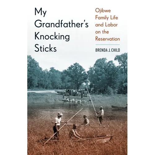 My Grandfather's Knocking Sticks: Ojibwe Family Life and Labor on the Reservation - Paperback
