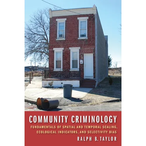 Community Criminology: Fundamentals of Spatial and Temporal Scaling, Ecological Indicators, and Selectivity Bias