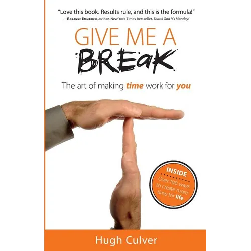 Give Me a Break: The Art of Making Time Work for You - Paperback