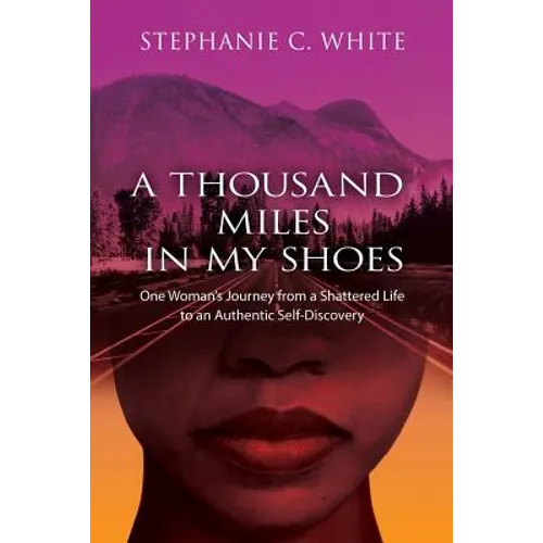 A THOUSAND MILES in MY SHOES: One Woman's Journey From A Shattered Life To An Authentic Self-Discovery - Paperback