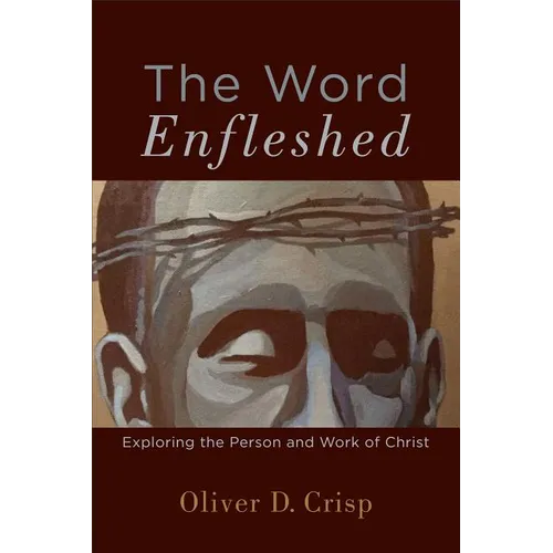 The Word Enfleshed: Exploring the Person and Work of Christ - Paperback