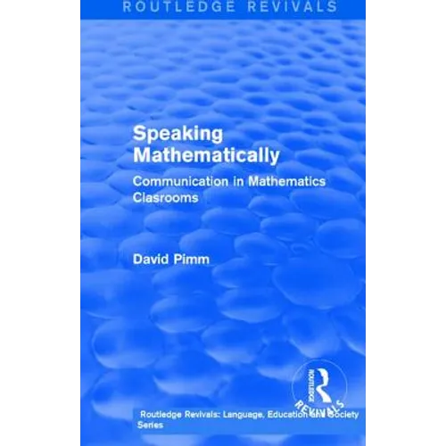 Routledge Revivals: Speaking Mathematically (1987): Communication in Mathematics Clasrooms