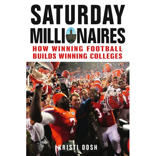 Saturday Millionaires: How Winning Football Builds Winning Colleges - Hardcover