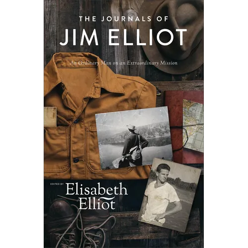 The Journals of Jim Elliot: An Ordinary Man on an Extraordinary Mission - Paperback