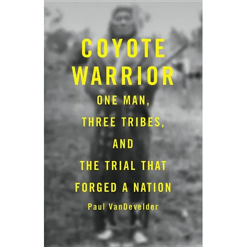 Coyote Warrior: One Man, Three Tribes, and the Trial That Forged a Nation - Hardcover
