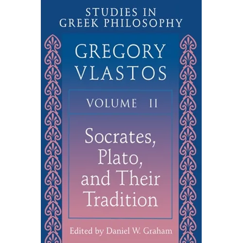 Studies in Greek Philosophy, Volume II: Socrates, Plato, and Their Tradition