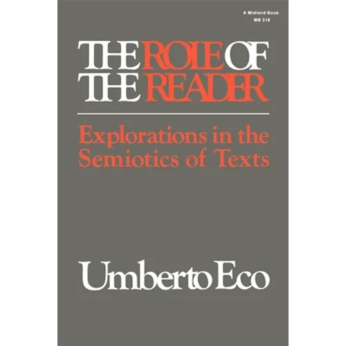 The Role of the Reader: Explorations in the Semiotics of Texts
