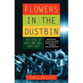 Flowers in the Dustbin: The Rise of Rock and Roll, 1947-1977