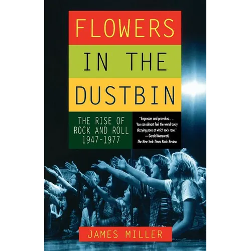 Flowers in the Dustbin: The Rise of Rock and Roll, 1947-1977