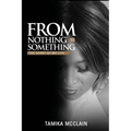 From Nothing to Something: The Story of My Life