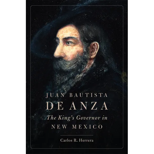 Juan Bautista de Anza: The King's Governor in New Mexico - Paperback