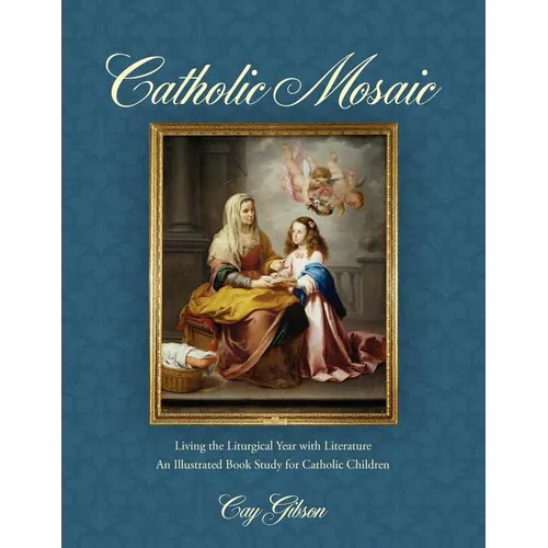 Catholic Mosaic: Living the Liturgical Year with Literature - Paperback