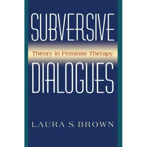 Subversive Dialogues: Theory in Feminist Therapy - Paperback