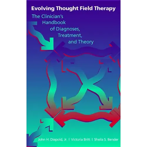 Evolving Thought Field Therapy: The Clinician - Hardcover