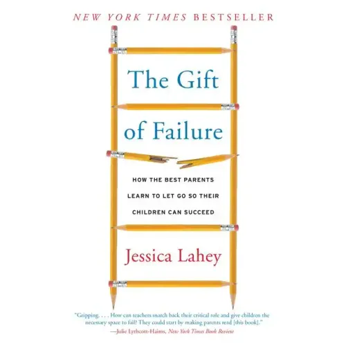 The Gift of Failure: How the Best Parents Learn to Let Go So Their Children Can Succeed - Paperback