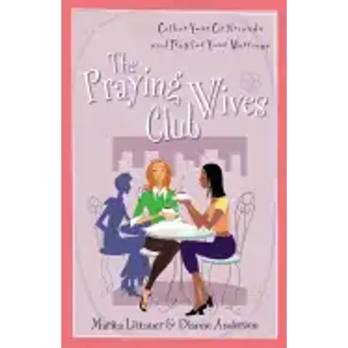 The Praying Wives Club: Gather Your Girlfriends and Pray for Your Marriage - Paperback