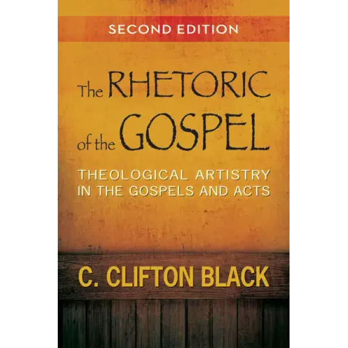 The Rhetoric of the Gospel: Theological Artistry in the Gospels and Acts - Paperback