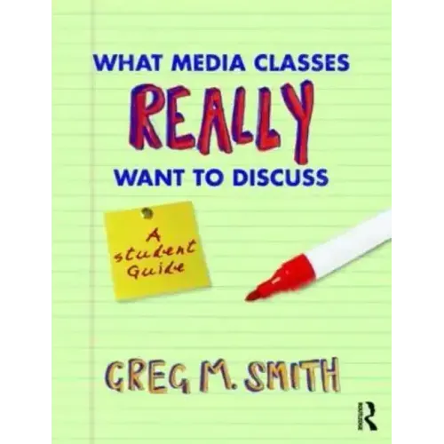 What Media Classes Really Want to Discuss: A Student Guide - Paperback