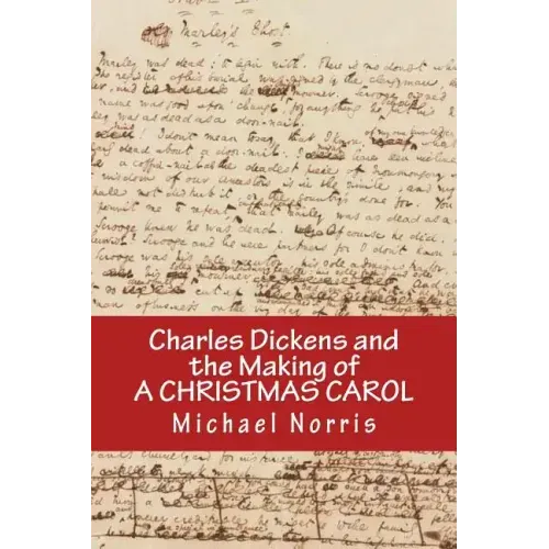 Charles Dickens and the making of A CHRISTMAS CAROL - Paperback