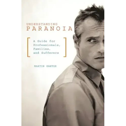 Understanding Paranoia: A Guide for Professionals, Families, and Sufferers - Hardcover