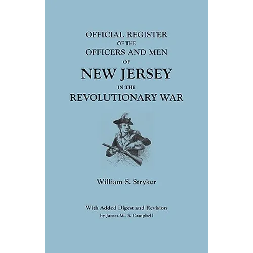 Official Register of the Officers and Men of New Jersey in the Revolutionary War. with Added Digest and Revision by James W.S. Campbell - Paperback