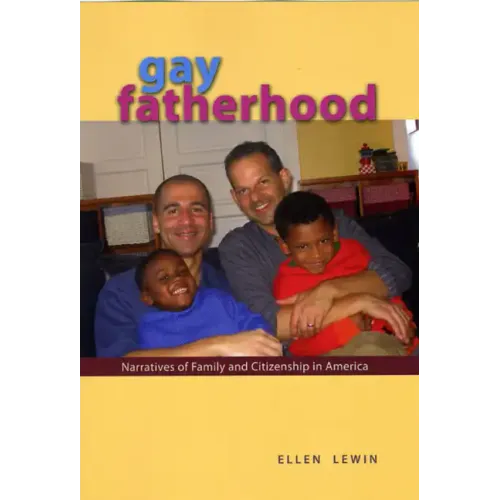 Gay Fatherhood: Narratives of Family and Citizenship in America - Paperback