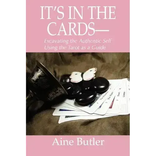 It's in the Cards--: Excavating the Authentic Self Using the Tarot as a Guide - Paperback
