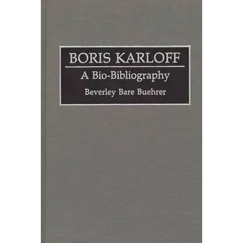 Boris Karloff: A Bio-Bibliography - Hardcover