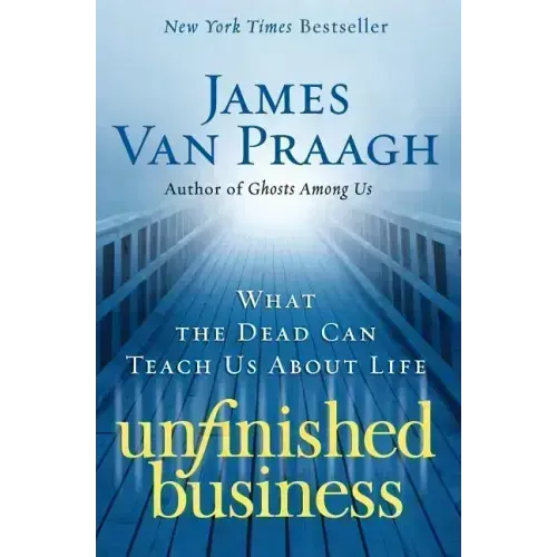 Unfinished Business: What the Dead Can Teach Us about Life - Paperback