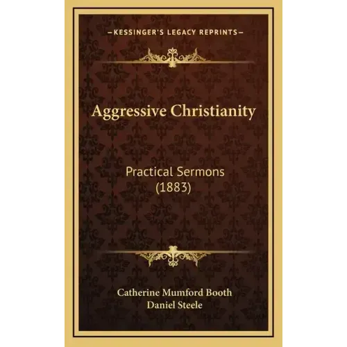Aggressive Christianity: Practical Sermons (1883) - Hardcover