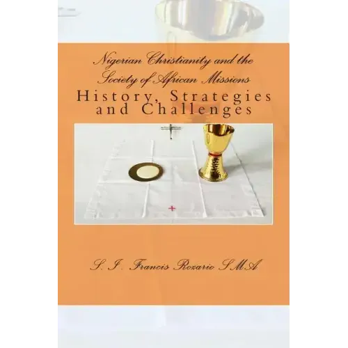 Nigerian Christianity and the Society of African Missions: History, Strategies and Challenges - Paperback