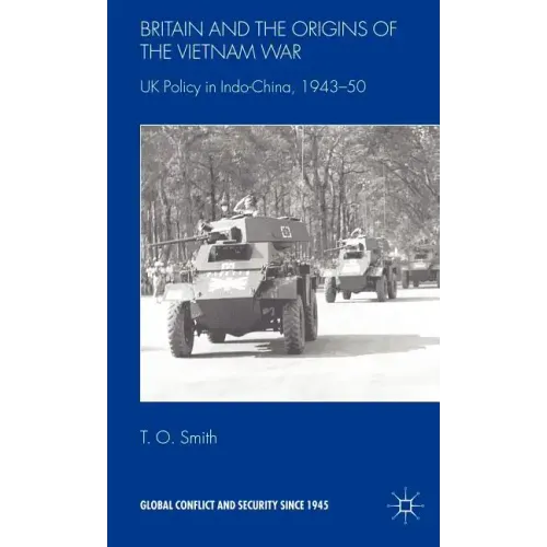 Britain and the Origins of the Vietnam War: UK Policy in Indo-China, 1943-50 - Hardcover