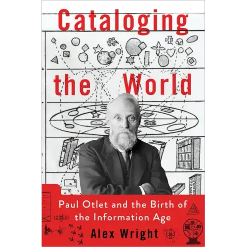 Cataloging the World: Paul Otlet and the Birth of the Information Age - Hardcover