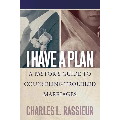 I Have a Plan: A Pastor's Guide to Counseling Troubled Marriages - Paperback