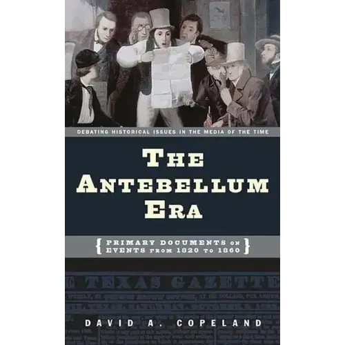 The Antebellum Era: Primary Documents on Events from 1820 to 1860 - Hardcover