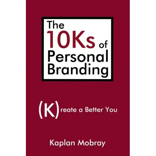 The 10Ks of Personal Branding: Create a Better You - Paperback