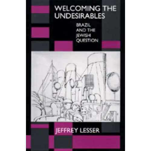 Welcoming the Undesirables: Brazil and the Jewish Question - Paperback