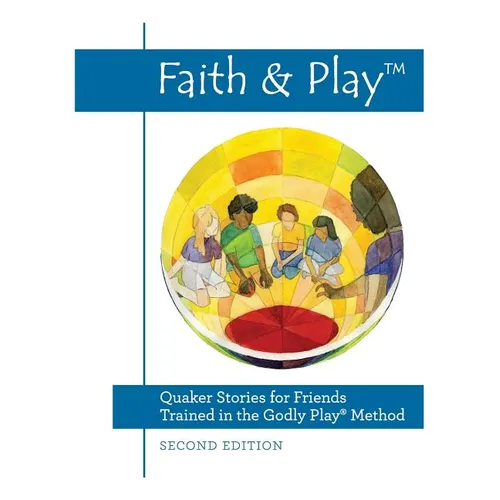 Faith & Play: Quaker Stories for Friends Trained in the Godly Play(R) Method: Second Edition - Paperback