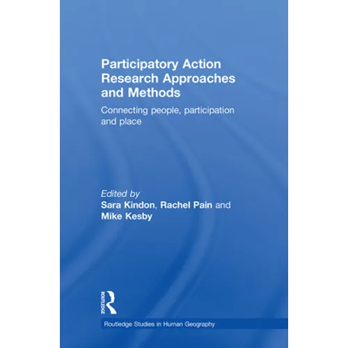 Participatory Action Research Approaches and Methods: Connecting People, Participation and Place