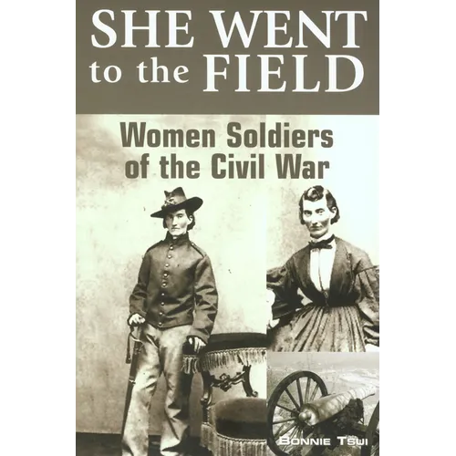 She Went to the Field: Women Soldiers of the Civil War - Paperback