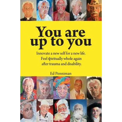 You are up to you.: Innovate a new self for a new life. Feel spiritually whole again after trauma and disability. - Paperback
