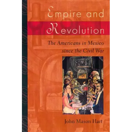 Empire and Revolution: The Americans in Mexico Since the Civil War - Paperback