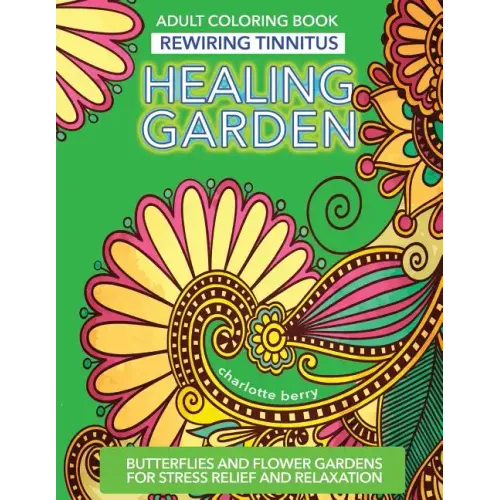 Tinnitus Art Therapy. Healing Garden Adult Coloring Book: Butterflies and Flower Gardens for Stress Relief and Relaxation - Paperback