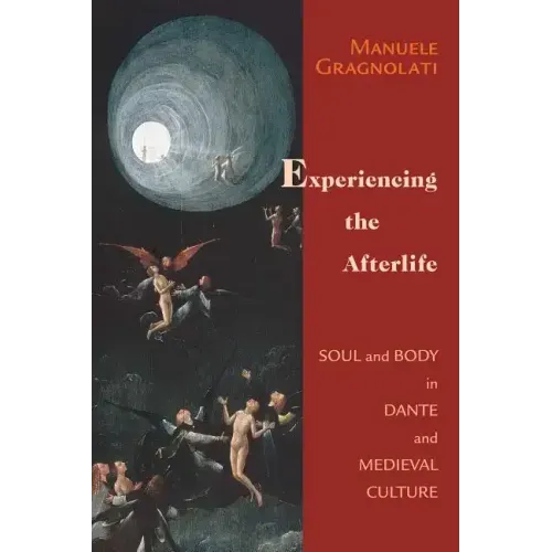 Experiencing the Afterlife: Soul and Body in Dante and Medieval Culture - Paperback